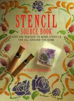 Stencil Source Book: Over 200 Stencils to Make for All Around the Home 0891345868 Book Cover