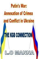 Putin's War: The KGB Connection to the Annexation of Crimea and Conflict in Ukraine B0C2SH6MPW Book Cover