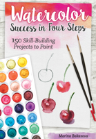 Watercolor Success in Four Steps: 150 Skill-Building Projects to Paint 1497204496 Book Cover