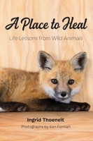 A Place to Heal: Life Lessons from Wild Animals 1088051162 Book Cover