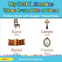 My First Indonesian Things Around Me at Home Picture Book with English Translations: Bilingual Early Learning & Easy Teaching Indonesian Books for Kids 0369602625 Book Cover