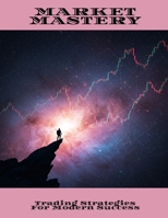 MARKET MASTERY Trading Strategies For Modern Success B0FHDWZW7V Book Cover