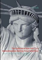 The Evolution of New York City’s Multiculturalism: Melting Pot or Salad Bowl: Immigrants in New York from the 19th Century until the End of the Gilded Age 3837093034 Book Cover