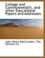 College and Commonwealth: And Other Educational Papers and Addresses 1163116289 Book Cover