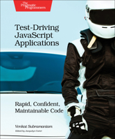 Test-Driving JavaScript Applications: Rapid, Confident, Maintainable Code 1680501747 Book Cover