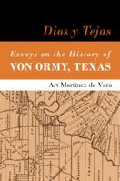 Dios y Tejas: Essays on the History of Von Ormy, Texas 0984212159 Book Cover