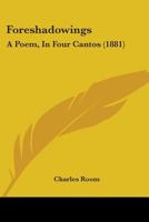 Foreshadowings: A Poem, In Four Cantos 1246602628 Book Cover