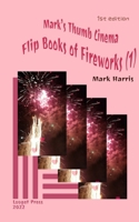 Mark’s Thumb Cinema: Flip Books of Fireworks 1951364252 Book Cover