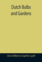 Dutch Bulbs and Gardens 1511765682 Book Cover