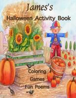James's Halloween Activity Book: (Personalized Book for Children), Halloween Coloring Book & Poems, Games: Mazes, Connect the Dots, Crossword Puzzle, Large Print One-Sided: Use Markers, Crayons, Color 1979222363 Book Cover