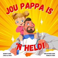 Jou Pappa is ‘n Held: ‘n Kleurvolle Rymende Storieboek oor die Heldedade van Pappas (Your Daddy Is A Hero: A Children's Rhyming Picture Book Celebrating Fatherhood) (Afrikaans Edition) 176352423X Book Cover