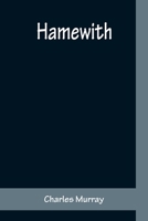 Hamewith: The Complete Poems of Charles Murray 1172270503 Book Cover