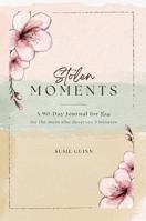 Stolen Moments: A 90-Day Journal for You — for the Mom Who Deserves 3 Minutes B0HGBZH4RN Book Cover