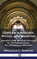 Duncan's Masonic Ritual and Monitor: Ancient York Rite and Rituals of the Freemasons; All Degrees of Mastery 1789876052 Book Cover