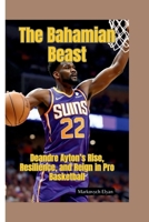 THE BAHAMIAN BEAST: Deandre Ayton’s Rise, Resilience, and Reign in Pro Basketball B0FJDK21BZ Book Cover