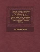 Th�orie G�om�trique Des Engrenages: Destin�s � Transmettre Le Mouvement De Rotation Entre Deux Axes Situ�s Ou Non Situ�s Dans Un M�me Plan 1287420435 Book Cover