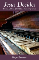 Jesus Decides: From a Lifetime of Grief to a Moment of Grace 1979858292 Book Cover