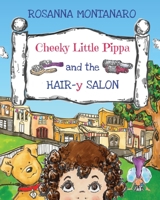 Cheeky Little Pippa and the Hair-y Salon 1777116147 Book Cover