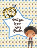 Will You Be Our Ring Bearer: For Boys Ages 3-10 Draw and Color Bride and Groom 1649303548 Book Cover