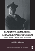 Blackness, Symbolism, and American Modernism : Class, Race, Gender, and Sexuality 1032454318 Book Cover