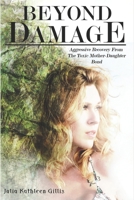 Beyond Damage: Aggressive Recovery From The Toxic Mother-Daughter Bond 1777010616 Book Cover