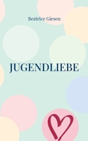 Jugendliebe: Gedichte ?ber Herzschmerz und die erste gro?e Liebe 3756256634 Book Cover
