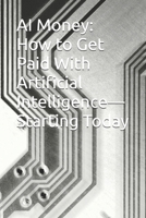AI Money: How to Get Paid With Artificial Intelligence—Starting Today B0HCLKK2N3 Book Cover