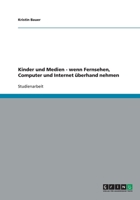 Kinder und Medien - wenn Fernsehen, Computer und Internet �berhand nehmen 364019022X Book Cover