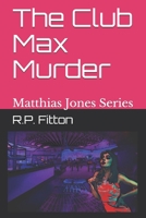 The Club Max Murder : Matthias Jones Series 1519084498 Book Cover
