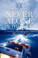 Never Alone in the Back: A Paramedic's Reflections on Faith, Prayer and the Journey with God 1582753121 Book Cover