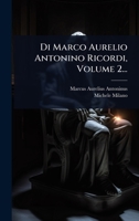 Di Marco Aurelio Antonino Ricordi, Volume 2... (Italian Edition) 1024510077 Book Cover