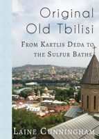 Original Old Tbilisi: From Kartlis Deda to the Sulfur Baths (35) (Travel Photo Art) 1951389093 Book Cover