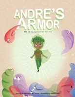 Andre's Armor: A Fun and easy way to learn how shots (vaccines) work! 0578945657 Book Cover