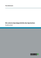 Die externe Sprachgeschichte des Spanischen 3656146055 Book Cover