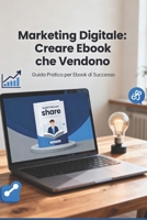 Marketing Digitale:: Creare Ebook che Vendono (Italian Edition) B0HGQYMWXG Book Cover
