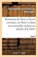 Panorama de Paris Et de Ses Environs, Ou Paris Vu Dans Son Ensemble Et Dans Ses Da(c)Tails. Tome 2 2014526753 Book Cover