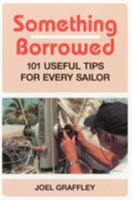 Something Borrowed: 101 Useful Tips for Every Sailor 0924486937 Book Cover