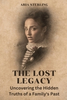 The Lost Legacy (Large Print Edition): Uncovering the Hidden Truths of a Family's Past B0CW7WRVHD Book Cover