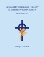 Episcopal Mission and Ministry in Eastern Oregon Country 2nd Edition 1304479048 Book Cover