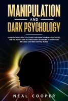 Manipulation and Dark Psychology: Learn the Most Effective Covert Emotional Manipulation Tactics and The Secret Dark NLP Persuasion Techniques to Brainwash, Influence and Mind Control People 1801092060 Book Cover