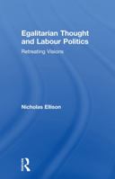 Egalitarian Thought and Labour Politics: Retreating Visions 0415755832 Book Cover
