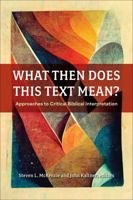 What Then Does This Text Mean?: Approaches to Critical Biblical Interpretation 0664269206 Book Cover