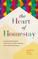 The Heart of Homestay: Creating Meaningful Connections When Hosting International Students 1774584980 Book Cover
