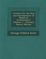 Lectures On The Rise And Development Of Medieval Architecture; Volume 1 1018622667 Book Cover