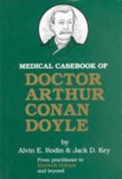 Medical Casebook of Doctor Arthur Conan Doyle: From Practitioner to Sherlock Holmes 0898745926 Book Cover