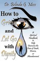 HOW TO GRIEVE AND LET GO WITH DIGNITY 1607918811 Book Cover