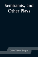 Semiramis, and Other Plays 9357927670 Book Cover