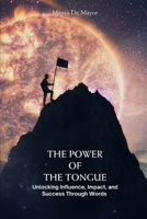 The Power of the Tongue Unlocking Influence, Impact, and Success Through Words: Unlocking Influence, Impact, and Success Through Words B0DSC2CNHS Book Cover