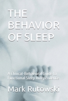 THE BEHAVIOR OF SLEEP: A Clinical-Behavioral Guide to Functional Sleep Independence B0GXPMLQCJ Book Cover
