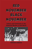 Red November, Black November Culture and Community in the Industrial Workers of the World (Suny Series in American Labor History) 0791400891 Book Cover